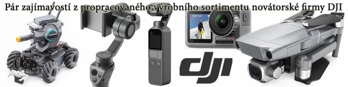 Ukázky z krásného sortimentu Čínské firmy DJI...
